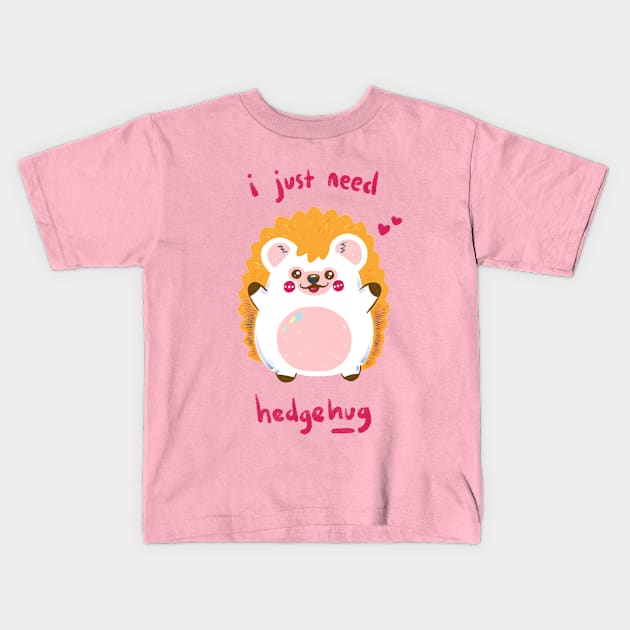 I just need HedgeHug Kids T-Shirt by Iniistudio